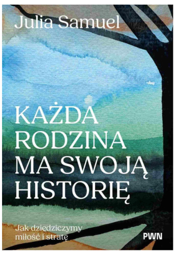 Każda rodzina ma swoją historię. Jak dziedziczymy miłość i stratę