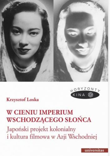 W cieniu Imperium Wschodzącego Słońca. Japoński projekt kolonialny i kultura filmowa w Azji Wschodniej