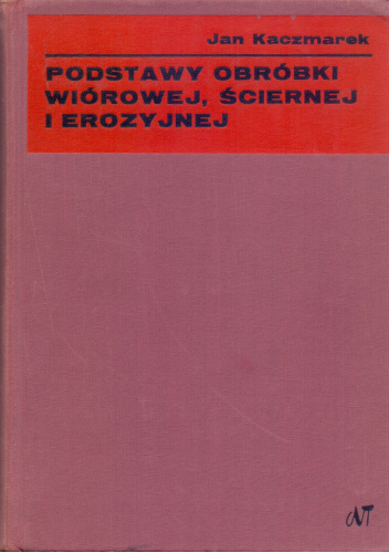 Podstawy obróbki wiórowej, ściernej i erozyjnej
