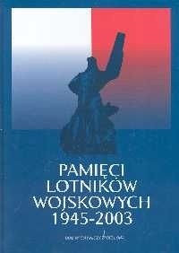 Pamięci lotników wojskowych 1945-2003 : praca zbiorowa
