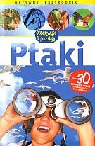Ptaki. Aktywny przyrodnik. Obserwuję i poznaję