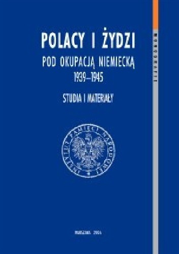 Polacy i Żydzi pod okupacją niemiecką 1939–1945. Studia i materiały