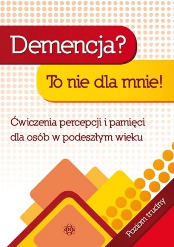 Demencja? To nie dla mnie! Ćwiczenia percepcji i pamięci dla osób w podeszłym wieku. Poziom trudny