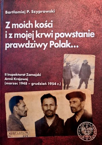„Z moich kości i z mojej krwi powstanie prawdziwy Polak…”. II Inspektorat Zamojski Armii Krajowej (marzec 1948-grudzień 1954 r.)