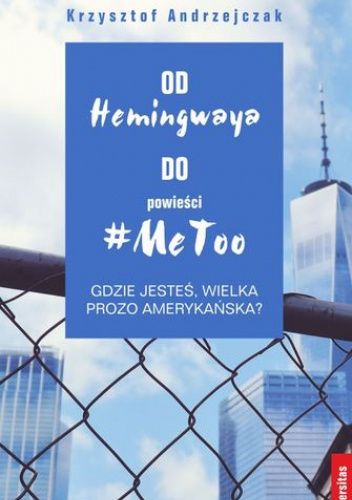 Od Hemingwaya do powieści #MeToo. Gdzie jesteś, wielka prozo amerykańska?