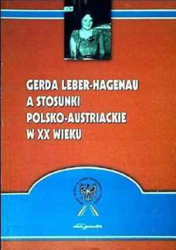 Gerda Leber-Hagenau a stosunki polsko-austriackie w XX wieku