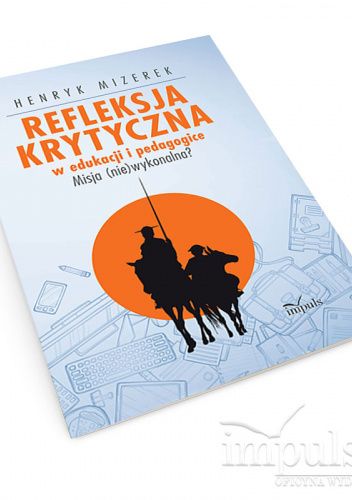 Refleksja krytyczna w edukacji i pedagogice. Misja (nie)wykonalna?