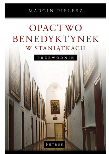 Opactwo benedyktynek w Staniątkach. Przewodnik