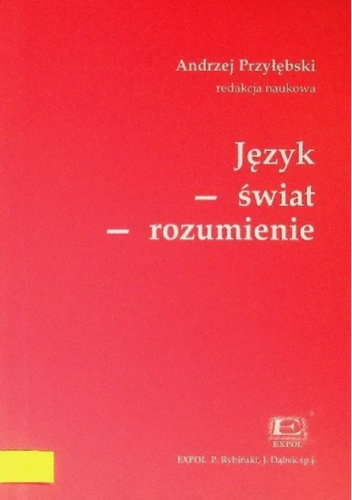 Język – świat – rozumienie. Szkice (nie) tylko hermeneutyczne