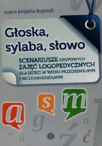 Głoska, sylaba, słowo. Scenariusze grupowych zajęć logopedycznych