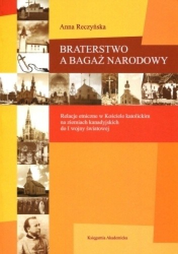 Braterstwo a bagaż narodowy. Relacje etniczne w Kościele katolickim na ziemiach kanadyjskich do I wojny światowej