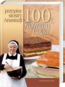 100 nowych ciast. Przepisy siostry Anastazji