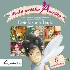 Mała wróżka Amelka. Detektyw z bajki. Zbiór