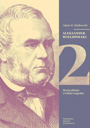Aleksander Wielopolski. Tom 2. Margrabiego i Polski tragedia