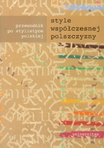 Style współczesnej polszczyzny. Przewodnik po stylistyce polskiej