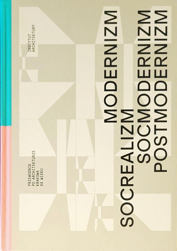 Modernizm Socrealizm Socmodernizm Postmodernizm Przewodnik po architekturze Krakowa XX wieku