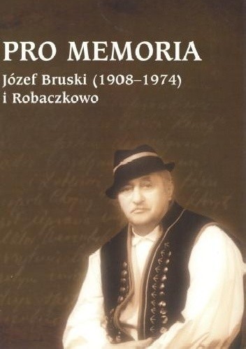 Pro memoria. Józef Bruski (1908-1974) i Robaczkowo