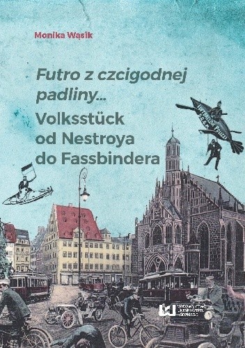 Futro z czcigodnej padliny… Volksstück od Nestroya do Fassbindera