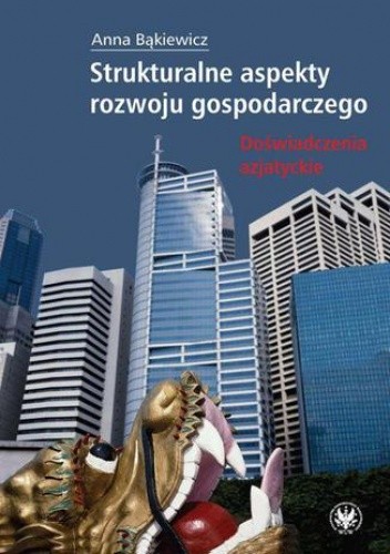 Strukturalne aspekty rozwoju gospodarczego. Doświadczenia azjatyckie