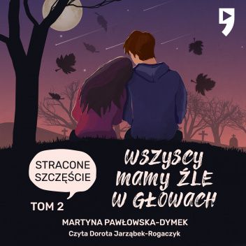Wszyscy mamy źle w głowach. Stracone szczęście. Tom 2