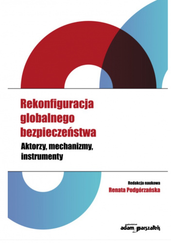 Rekonfiguracja globalnego bezpieczeństwa. Aktorzy, mechanizmy, instrumenty