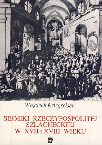 Sejmiki Rzeczypospolitej szlacheckiej w XVII i XVIII wieku