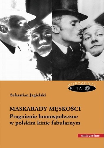 Maskarady męskości. Pragnienie homospołeczne w polskim kinie fabularnym