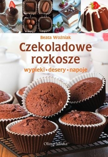 Czekoladowe rozkosze. Wypieki, desery, napoje