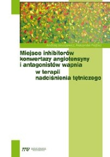 Miejsce inhibitorów konwertazy angiotensyny i antagonistów wapnia w terapii nadciśnienia tętniczego