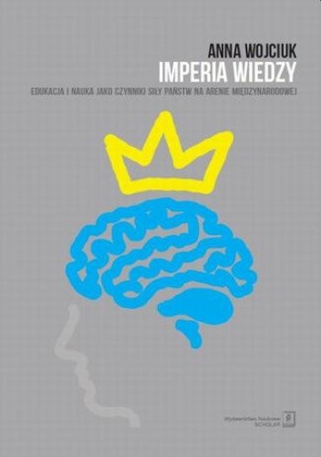 Imperia wiedzy. Edukacja i nauka jako czynniki siły państw na arenie międzynarodowej