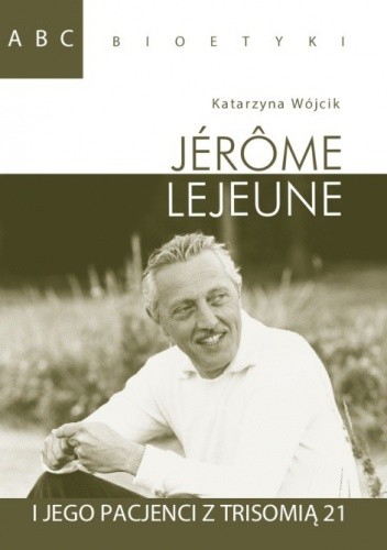 Jerome Lejeune i jego pacjenci z trisomią 21