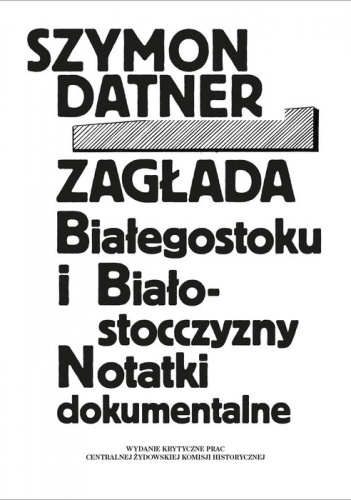 Zagłada Białegostoku i Białostocczyzny Notatki dokumentalne