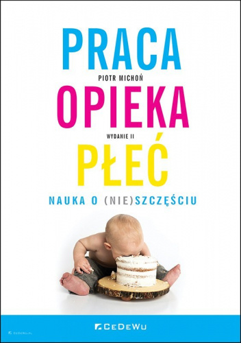 PRACA, OPIEKA, PŁEĆ. Nauka o (nie)szczęściu (wyd. II)