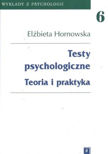 Testy psychologiczne. Teoria i praktyka
