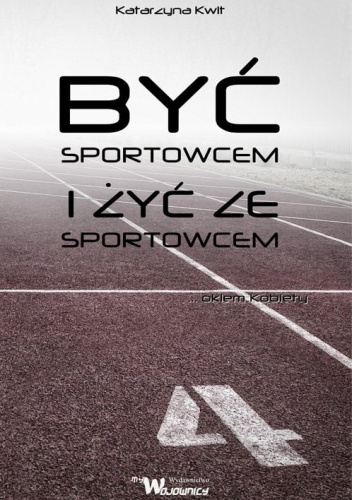 Być sportowcem i żyć ze sportowcem Okiem kobiety