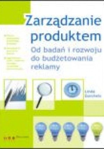 Zarządzanie produktem. Od badań i rozwoju do budżetowania reklamy