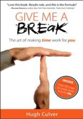 Give Me a Break - the art of making time work for you