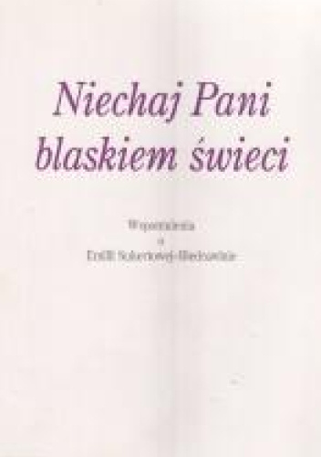 Niechaj pani blaskiem świeci : wspomnienia o Emilii Sukertowej-Biedrawinie