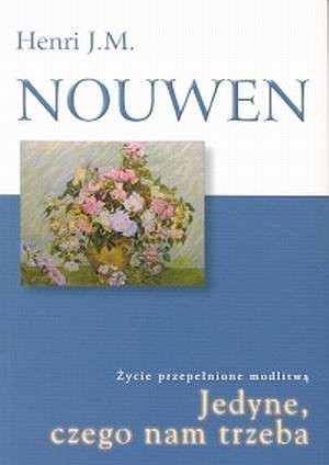 Jedyne czego nam trzeba. Życie przepełnione modlitwą.