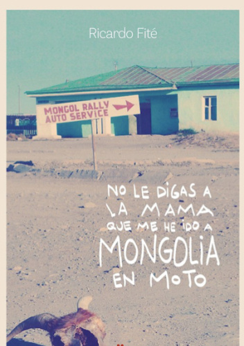 No le digas a la mama que me he ido a Mongolia en moto