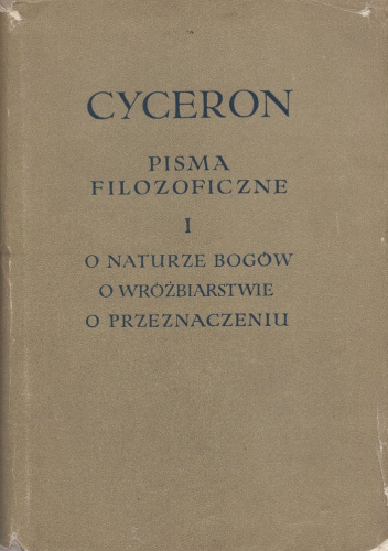 Pisma filozoficzne Tom I - O naturze bogów. O wróżbiarstwie. O przeznaczeniu