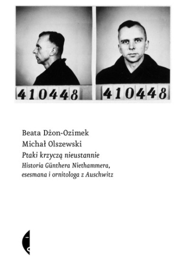 Ptaki krzyczą nieustannie. Historia Günthera Niethammera, esesmana i ornitologa z Auschwitz