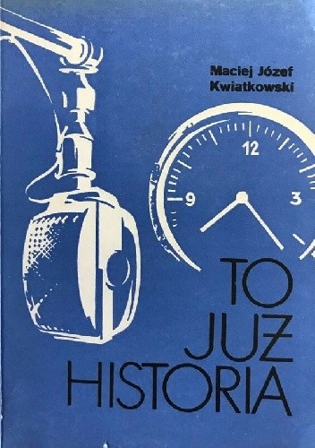 To już historia: Felietony o dziejach Polskiego Radia