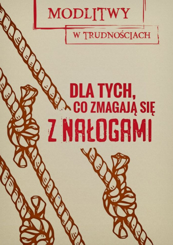 Dla tych, co zmagają się z nałogami. Modlitwy w trudnościach