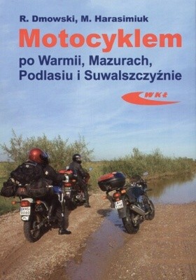 Motocyklem po Warmii, Mazurach, Podlasiu i Suwalszczyźnie