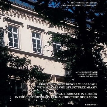 Królewska rezydencja w Łobzowie we współczesnej strukturze miasta. Royal Residence in Łobzów in the Contemporary Urban Structure of Cracow