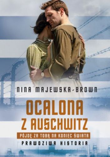 Ocalona z Auschwitz. Pójdę za Tobą na koniec świata