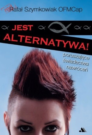 Jest alternatywa! Poruszające świadectwa nawróceń