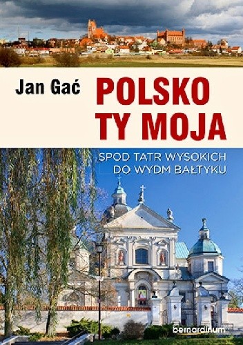 Polsko Ty Moja. Spod Tatr wysokich do wydm Bałtyku