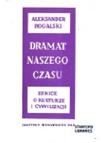 Dramat naszego czasu: szkice o kulturze i cywilizacji